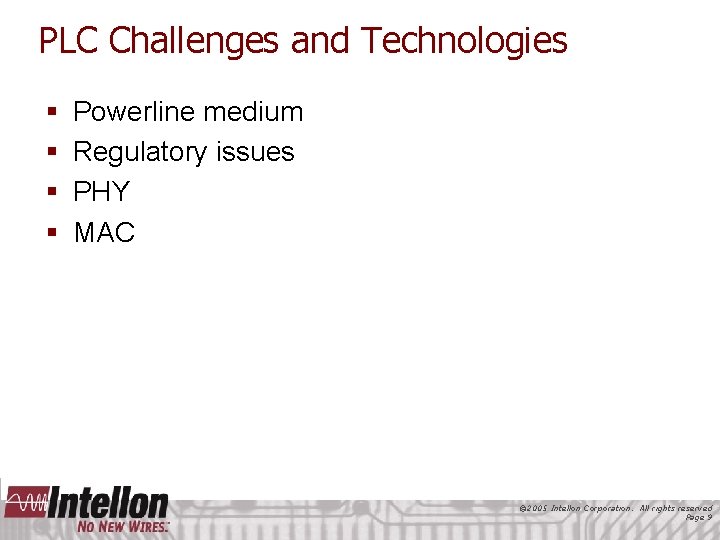 PLC Challenges and Technologies § § Powerline medium Regulatory issues PHY MAC © 2005