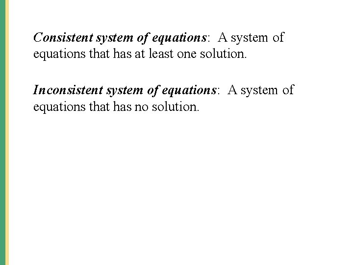 Consistent system of equations: A system of equations that has at least one solution.