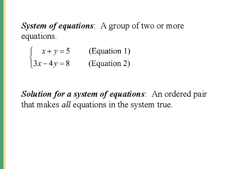 System of equations: A group of two or more equations. Solution for a system