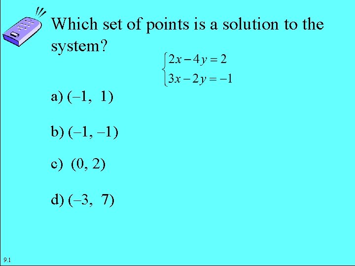 Which set of points is a solution to the system? a) (– 1, 1)