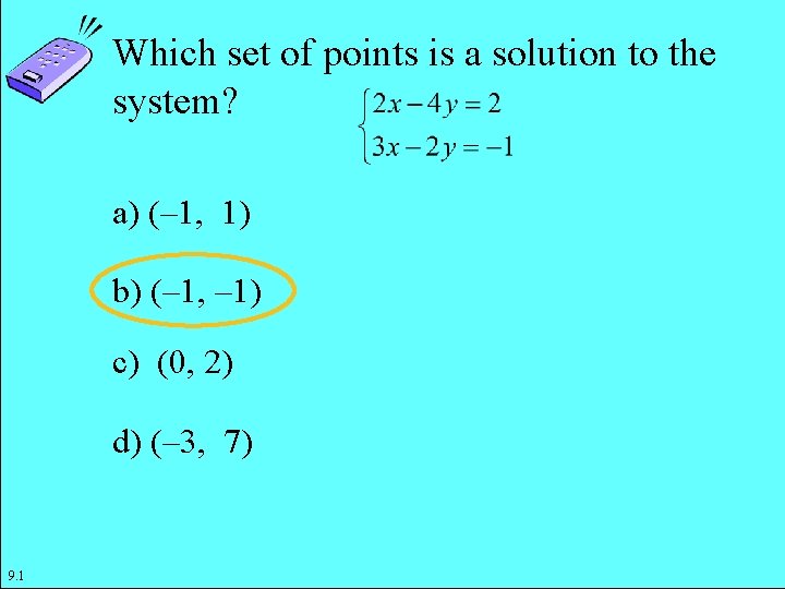 Which set of points is a solution to the system? a) (– 1, 1)