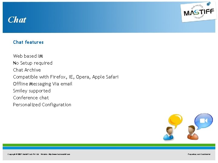 Chat features Web based IM No Setup required Chat Archive Compatible with Firefox, IE, Chat features Web based IM No Setup required Chat Archive Compatible with Firefox, IE,