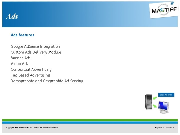 Ads features Google Ad. Sense Integration Custom Ads Delivery Module Banner Ads Video Ads Ads features Google Ad. Sense Integration Custom Ads Delivery Module Banner Ads Video Ads