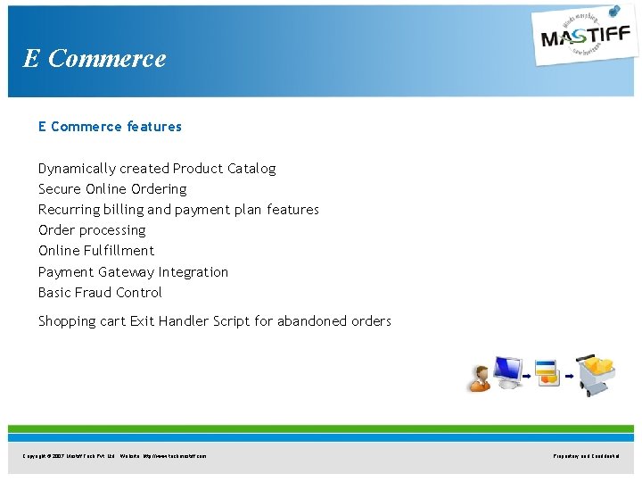 E Commerce features Dynamically created Product Catalog Secure Online Ordering Recurring billing and payment E Commerce features Dynamically created Product Catalog Secure Online Ordering Recurring billing and payment