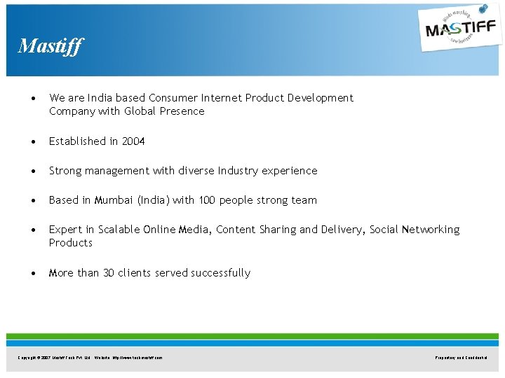 Mastiff • We are India based Consumer Internet Product Development Company with Global Presence Mastiff • We are India based Consumer Internet Product Development Company with Global Presence
