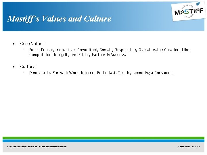 Mastiff’s Values and Culture • Core Values – • Smart People, Innovative, Committed, Socially Mastiff’s Values and Culture • Core Values – • Smart People, Innovative, Committed, Socially