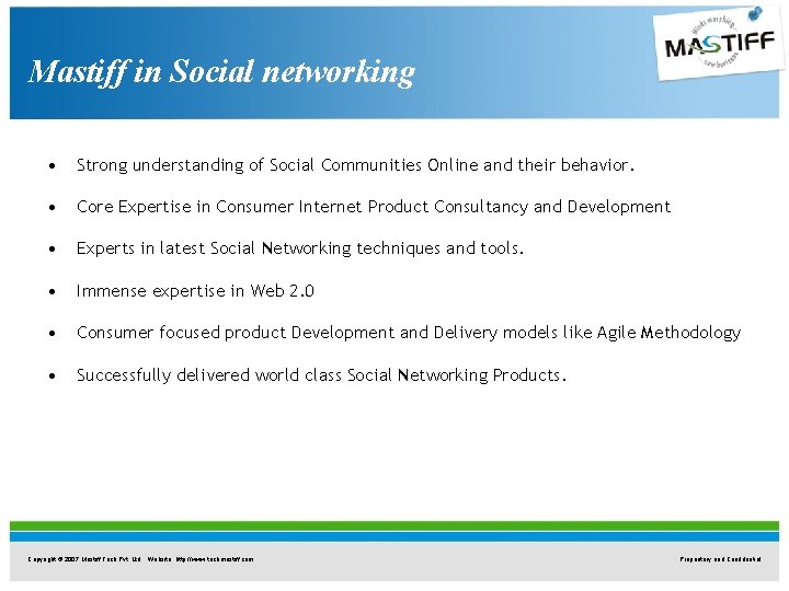 Mastiff in Social networking • Strong understanding of Social Communities Online and their behavior. Mastiff in Social networking • Strong understanding of Social Communities Online and their behavior.