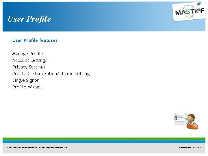 User Profile features Manage Profile Account Settings Privacy Settings Profile Customization/Theme Settings Single Signon User Profile features Manage Profile Account Settings Privacy Settings Profile Customization/Theme Settings Single Signon