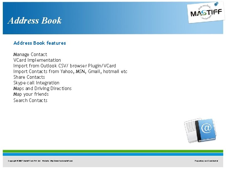 Address Book features Manage Contact VCard Implementation Import from Outlook CSV/ browser Plugin/VCard Import Address Book features Manage Contact VCard Implementation Import from Outlook CSV/ browser Plugin/VCard Import