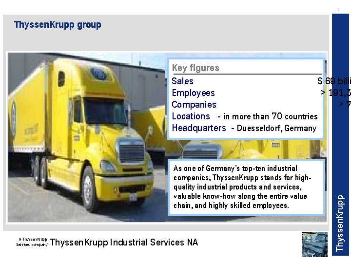 2 Thyssen. Krupp group As one of Germany’s top-ten industrial companies, Thyssen. Krupp stands