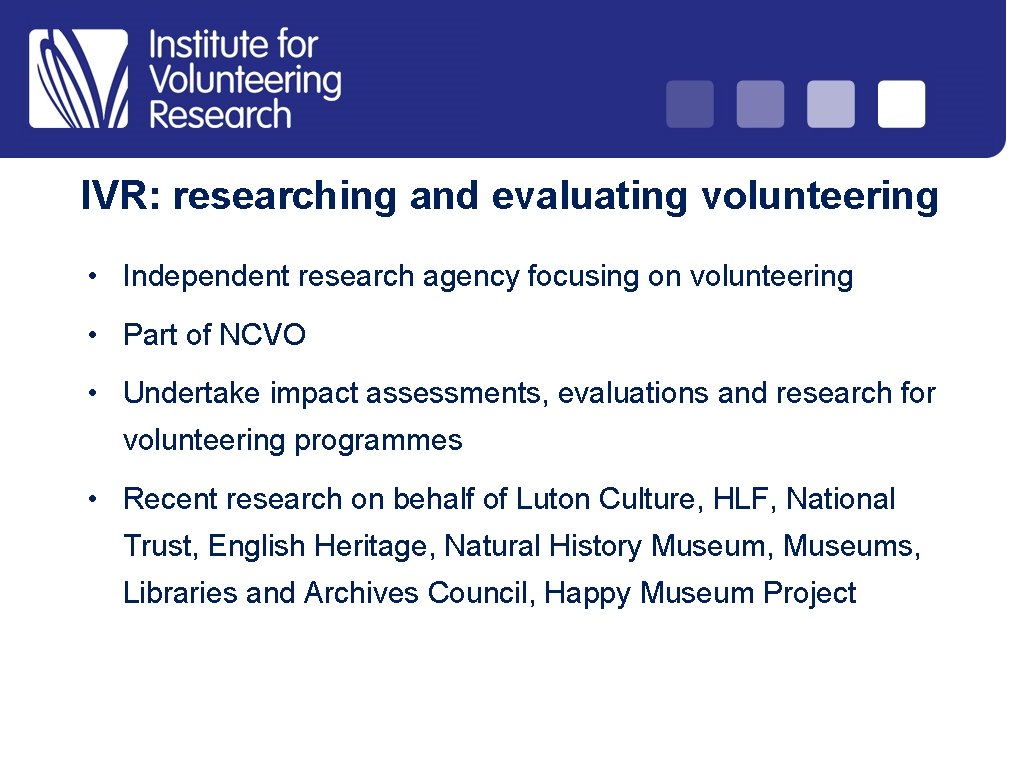 IVR: researching and evaluating volunteering • Independent research agency focusing on volunteering • Part