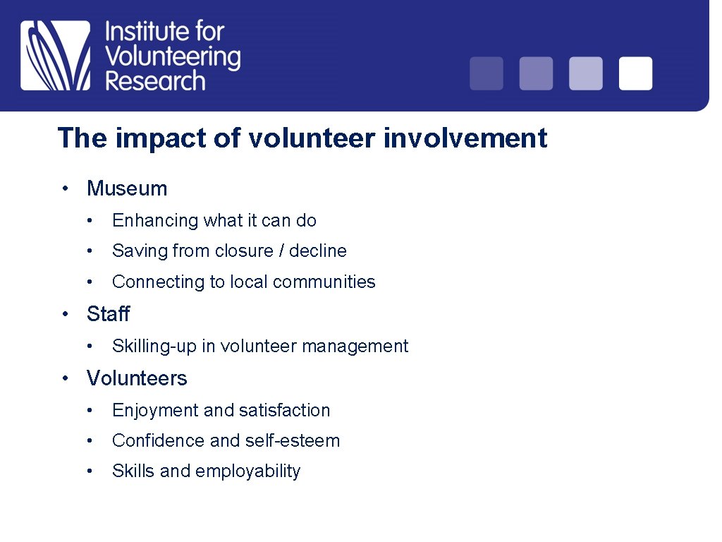 The impact of volunteer involvement • Museum • Enhancing what it can do •