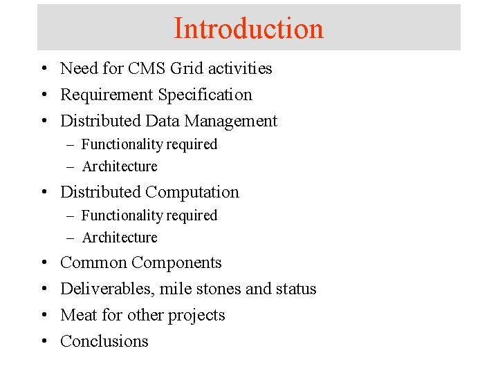 Introduction • Need for CMS Grid activities • Requirement Specification • Distributed Data Management Introduction • Need for CMS Grid activities • Requirement Specification • Distributed Data Management