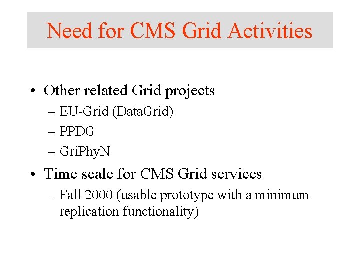 Need for CMS Grid Activities • Other related Grid projects – EU-Grid (Data. Grid) Need for CMS Grid Activities • Other related Grid projects – EU-Grid (Data. Grid)