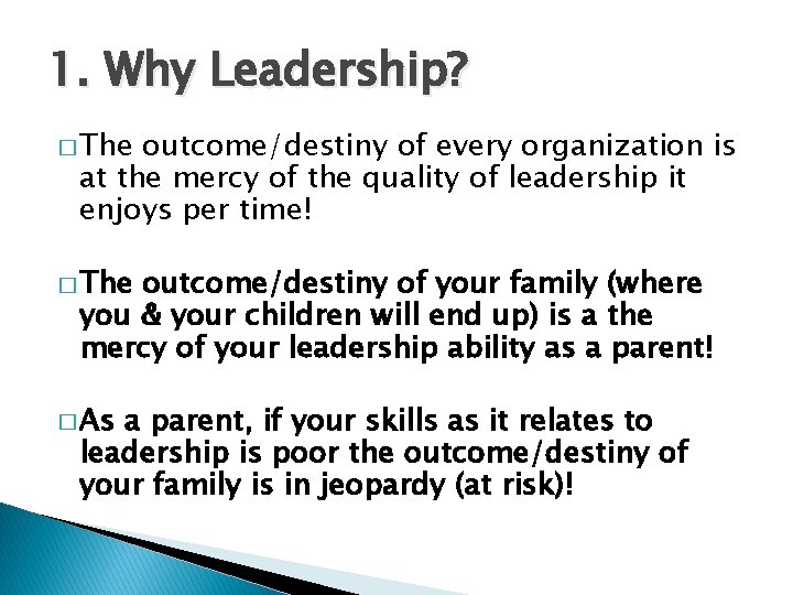 1. Why Leadership? � The outcome/destiny of every organization is at the mercy of