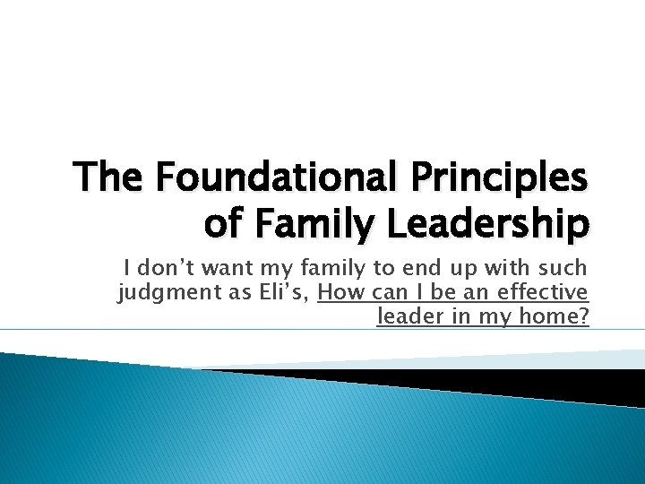 The Foundational Principles of Family Leadership I don’t want my family to end up