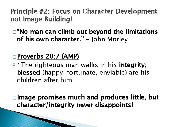 Principle #2: Focus on Character Development not Image Building! � “No man climb out