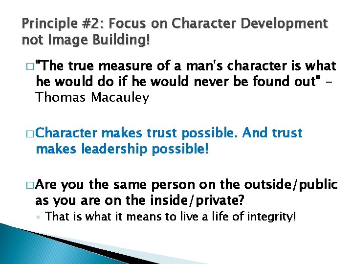 Principle #2: Focus on Character Development not Image Building! � "The true measure of