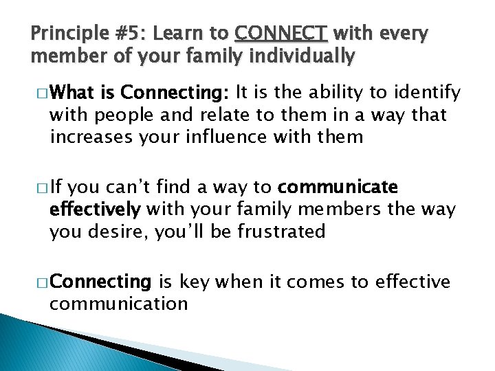 Principle #5: Learn to CONNECT with every member of your family individually � What