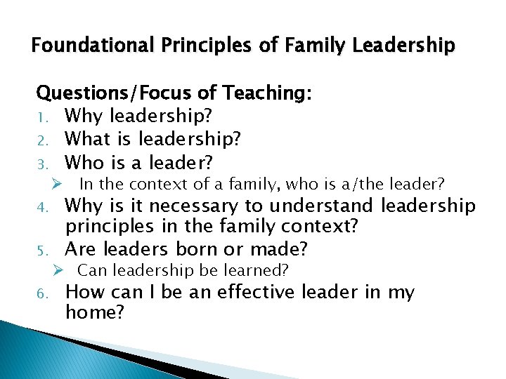 Foundational Principles of Family Leadership Questions/Focus of Teaching: 1. Why leadership? 2. What is