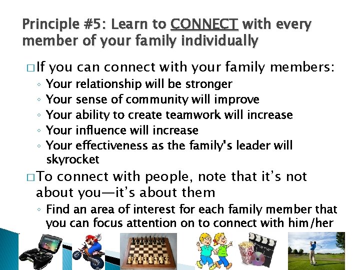 Principle #5: Learn to CONNECT with every member of your family individually � If