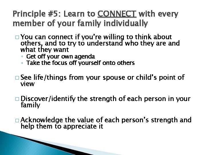 Principle #5: Learn to CONNECT with every member of your family individually � You