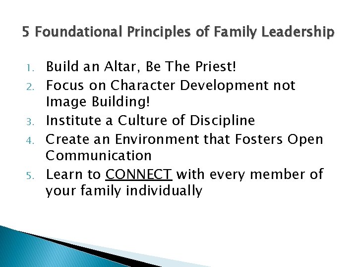 5 Foundational Principles of Family Leadership 1. 2. 3. 4. 5. Build an Altar,