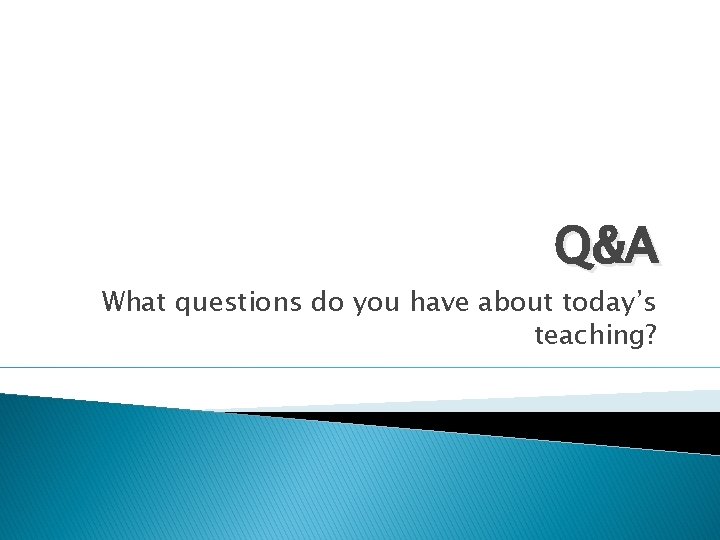 Q&A What questions do you have about today’s teaching? 