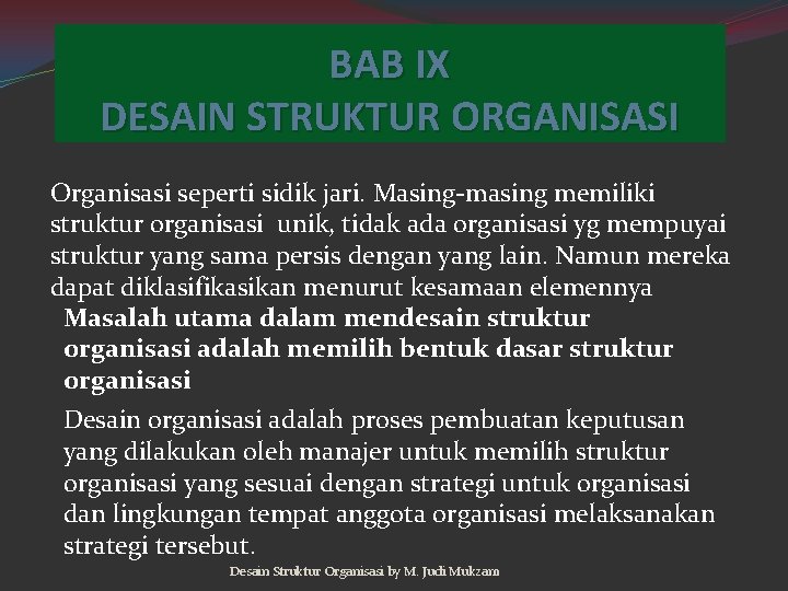 BAB IX DESAIN STRUKTUR ORGANISASI Organisasi seperti sidik jari. Masing-masing memiliki struktur organisasi unik,