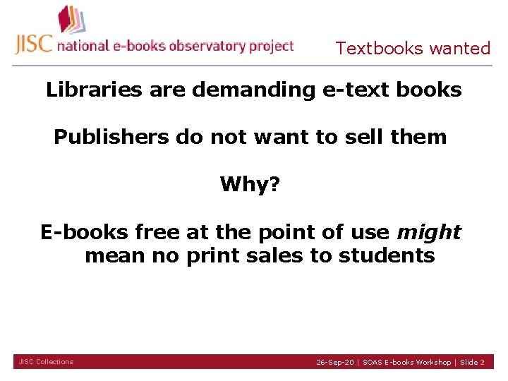 Textbooks wanted Libraries are demanding e-text books Publishers do not want to sell them