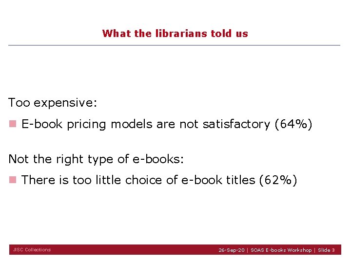 What the librarians told us Too expensive: n E-book pricing models are not satisfactory