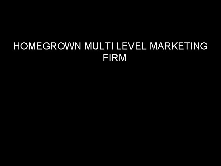 HOMEGROWN MULTI LEVEL MARKETING FIRM 