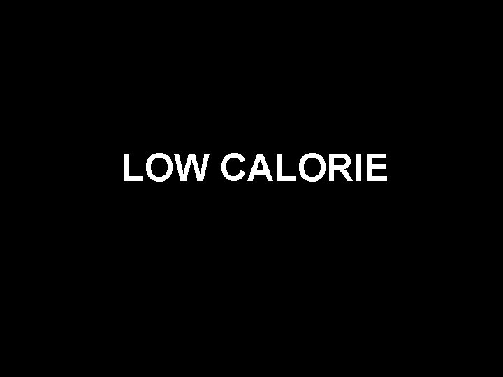 LOW CALORIE 