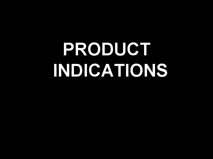 PRODUCT INDICATIONS 