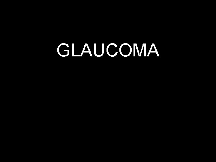 GLAUCOMA 