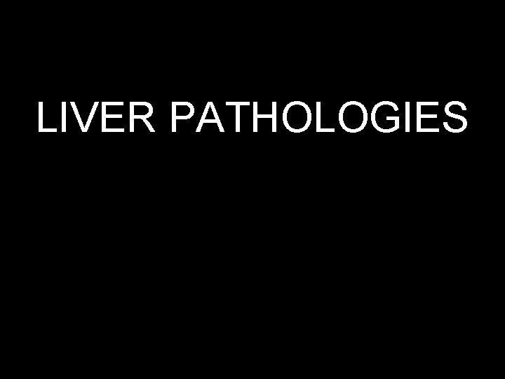 LIVER PATHOLOGIES 