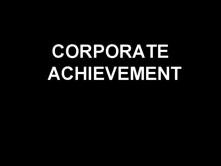 CORPORATE ACHIEVEMENT 