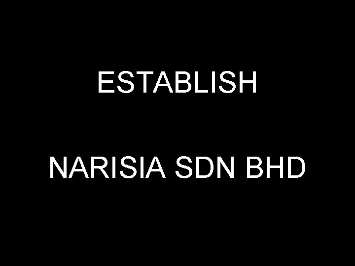 ESTABLISH NARISIA SDN BHD 