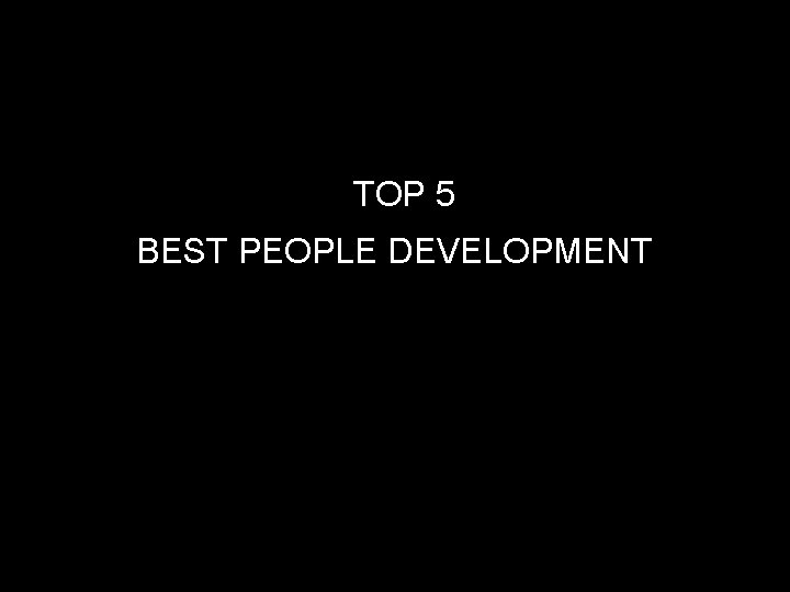 TOP 5 BEST PEOPLE DEVELOPMENT 