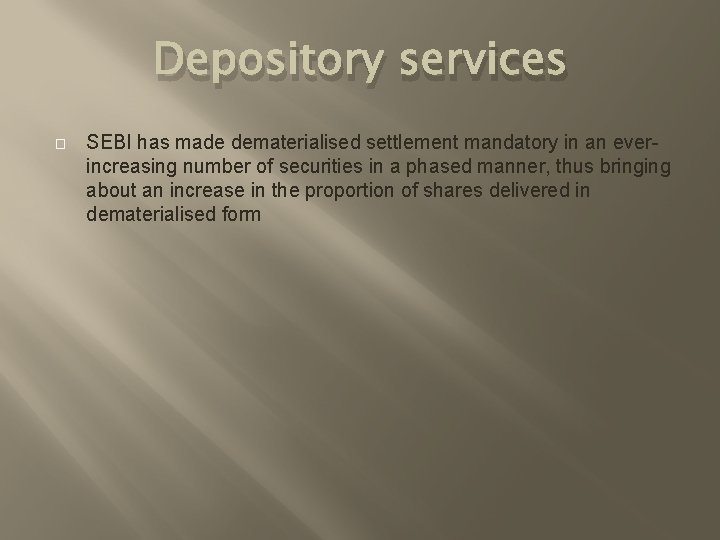 Depository services � SEBI has made dematerialised settlement mandatory in an everincreasing number of
