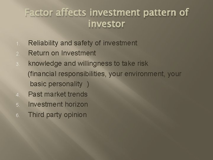 Factor affects investment pattern of investor Reliability and safety of investment 2. Return on