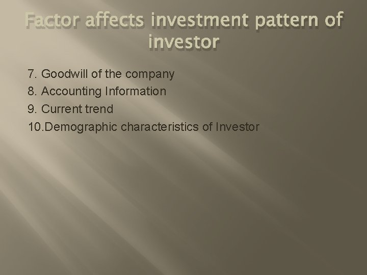 Factor affects investment pattern of investor 7. Goodwill of the company 8. Accounting Information