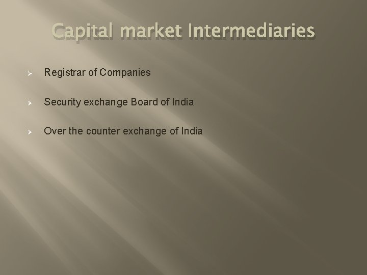 Capital market Intermediaries Ø Registrar of Companies Ø Security exchange Board of India Ø