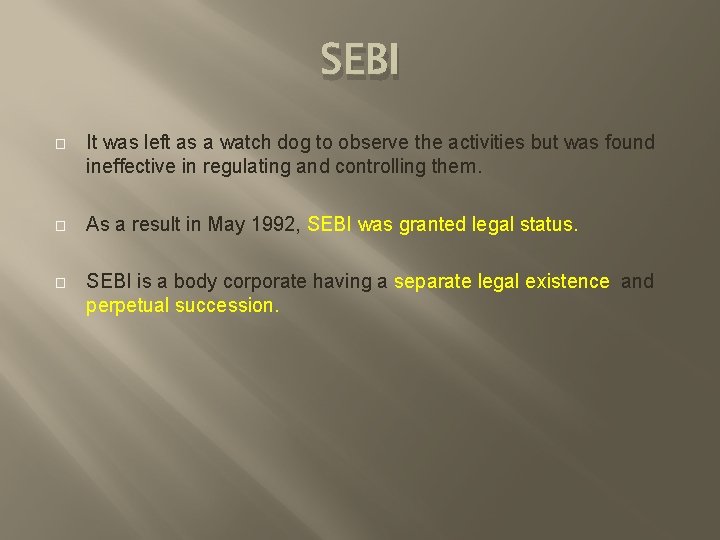 SEBI � It was left as a watch dog to observe the activities but