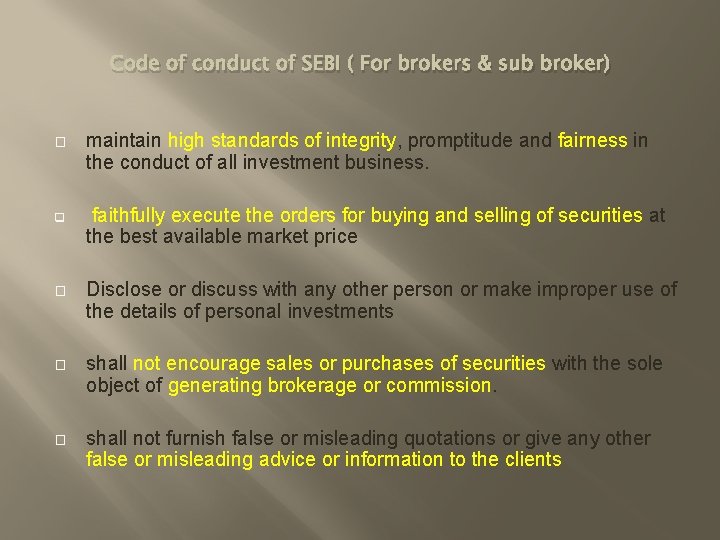 Code of conduct of SEBI ( For brokers & sub broker) � maintain high