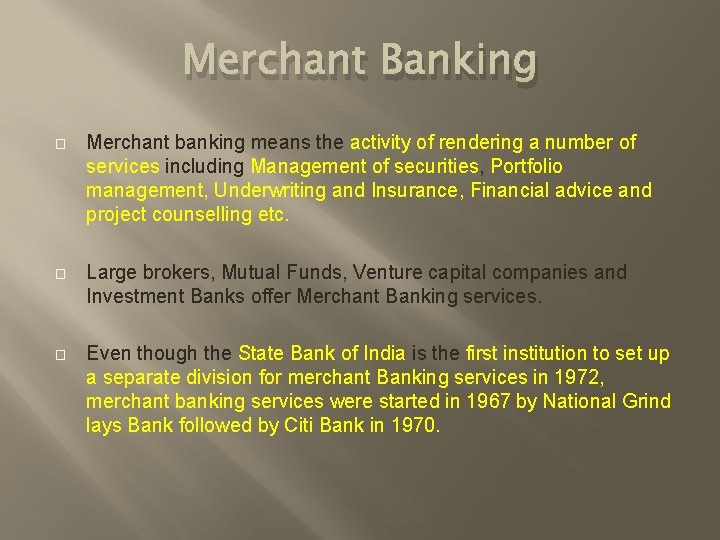 Merchant Banking � Merchant banking means the activity of rendering a number of services