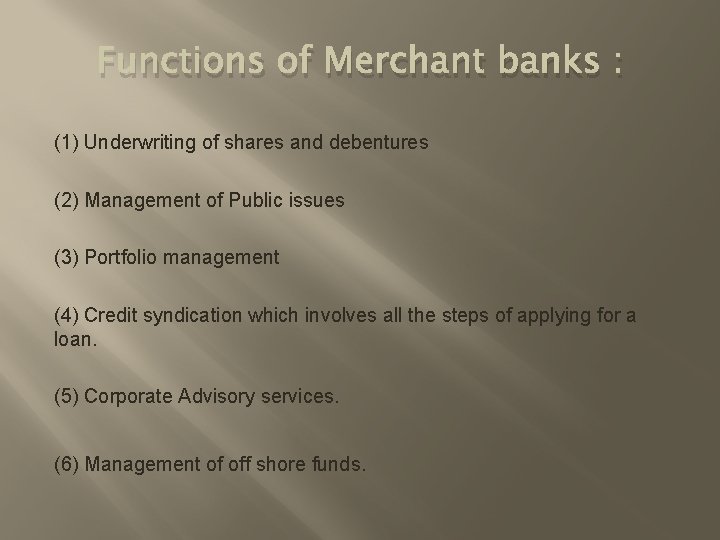 Functions of Merchant banks : (1) Underwriting of shares and debentures (2) Management of