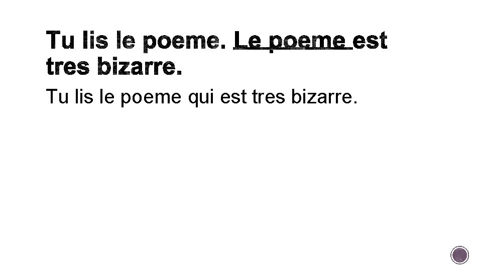 Tu lis le poeme qui est tres bizarre. 