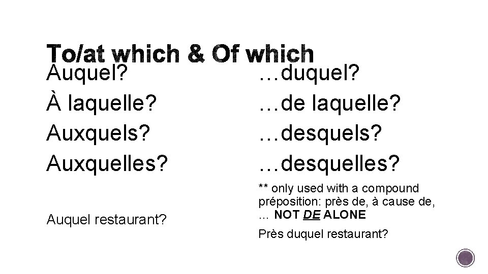 Auquel? À laquelle? Auxquels? Auxquelles? Auquel restaurant? …duquel? …de laquelle? …desquels? …desquelles? ** only