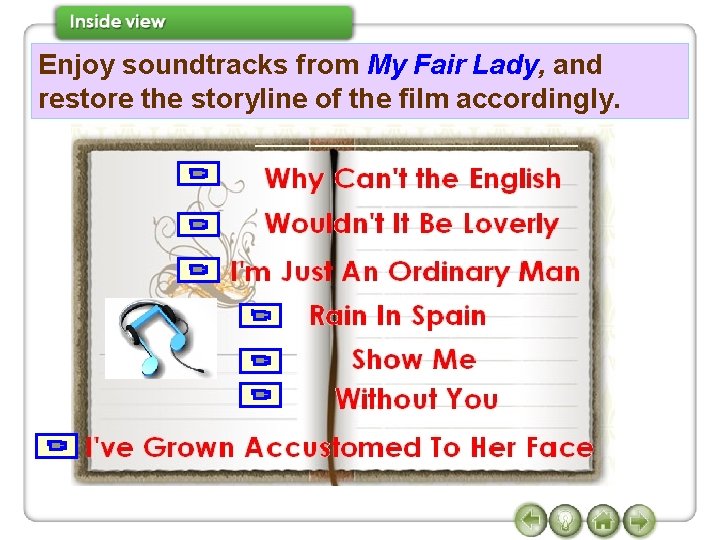 Enjoy soundtracks from My Fair Lady, and restore the storyline of the film accordingly.